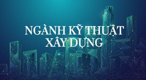 ngành kỹ thuật xây dựng