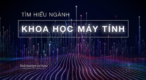 Ngành Khoa học Máy tính: Lựa chọn hàng đầu cho sự nghiệp vững chắc